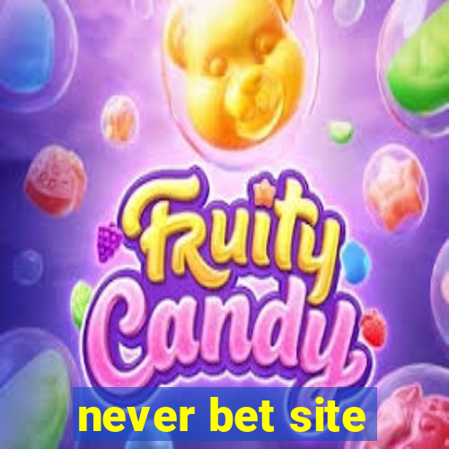 never bet site